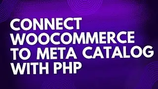 Connect WooCommerce to Meta Catalog with PHP