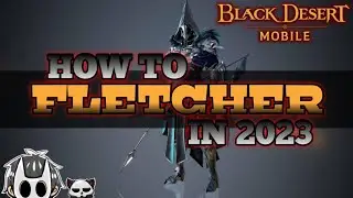 How to fletcher in 2023: Path of the noob | Black Desert Mobile - Fletcher Guide