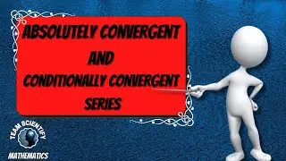 Absolutely Convergent | Conditionally Convergent Series | Solved Examples | Detailed Explanation