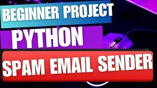 Python Project for Beginners| Build a Spam Email Sender 