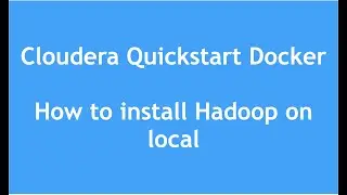 Hadoop Tutorial for Beginners | How to install Hadoop on local | Cloudera Quickstart Docker Image