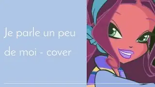 Winx Club - Je parle un peu de moi (cover)