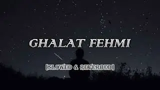 GHALAT FEHMI | SLOWED & REVERBED | SUBSCRIBE FOR MORE