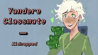 Yandere Classmate [Part 1] : Kidnapped | Unscripted Roleplay Audio (Gender Neutral)