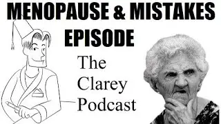 The Clarey Podcast - "Menopause & Mistakes" Episode
