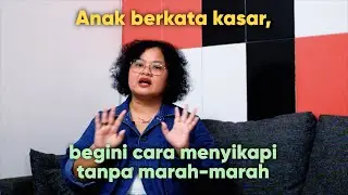 Anak Berkata Kasar, Begini Cara Menyikapi Tanpa Marah-marah | Tanam Benih Parenting