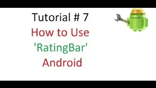 Android Tutorial#7: How to Use RatingBar in your App (Part-1)
