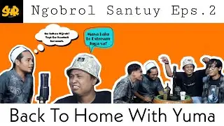 Ngobrol Santuy Eps.2 (Back To Home With Yuma)