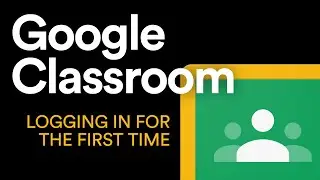 Google Classroom - Logging in for the first time