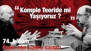 Komple Teoride Mi Yaşıyoruz ? | Önce CAN Sonra CANAN | 74.Bölüm
