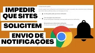 Como Impedir Que Sites Solicitem o Envio De Notificações No Google Chrome No Computador