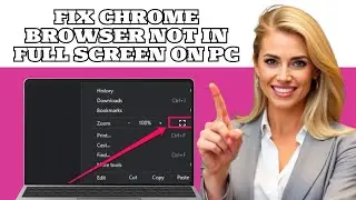 Fix Google Chrome Browser Not Appearing in Full Screen On Your LaptopPC (Easy Way)