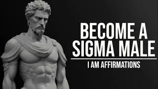 Become A Sigma Male | I Am Affirmations