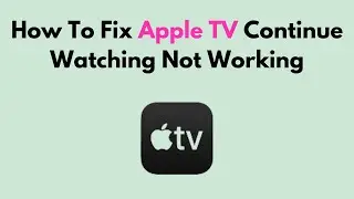 How To Fix Apple TV Continue Watching Not Working