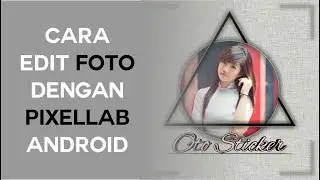CARA EDIT FOTO DENGAN PIXELLAB ANDROID