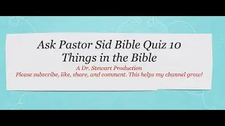 Ask Pastor Sid Bible Quiz 10 (Things in the Bible)