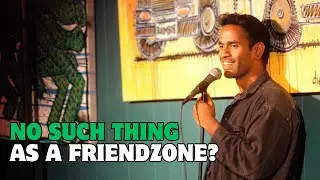 FRIEND ZONE IS A LIE | STAND UP COMEDY