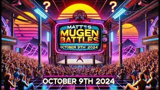 Matt's MUGEN Battles [10/9/24] [1v1/3v3]