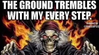 The Ground Trembles With My Every Step