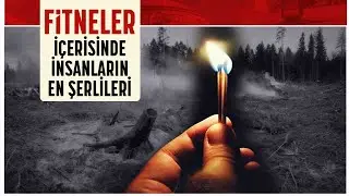 Fitneler İçerisinde İnsanların En Şerlileri 