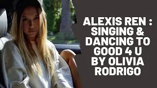 Alexis Ren - Singing & Dancing to Good 4 U by Olivia Rodrigo | TikTok