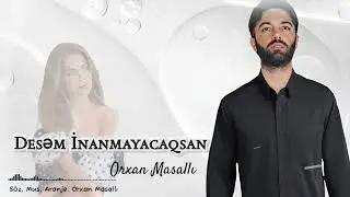 Orxan Masalli Desem Inanmayacaqsan 2024 Yeni