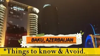 Baku, Azerbaijan I Things to Know and avoid in Baku I Facts about Baku  I Do's and Don'ts in Baku I