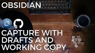 Obsidian: Capture on iOS with Drafts and Working Copy - Effective Remote Work