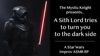 A Sith Lord Tries to turn you to the dark side | A Star Wars improv ASMR RP
