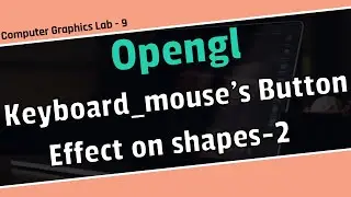 How to work on different shapes using input from keyboard and mouse in opengl in part-2.