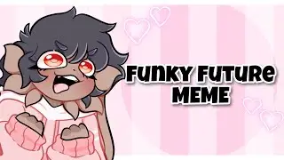 Funky Future MEME (gift💗)