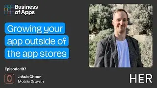 #197: Growing your app outside of the app stores with Jakub Chour, Mobile Growth at HER app