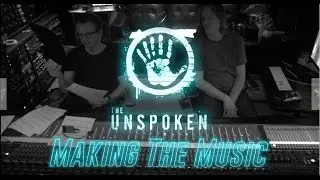 The Unspoken - Making the Music