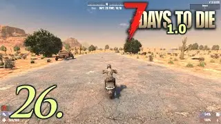 Day 26 - Let's Play 7 Days to Die 1.0 Insane Difficulty Part 26