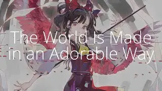 東方 Piano Arrangement - The World Is Made in an Adorable Way