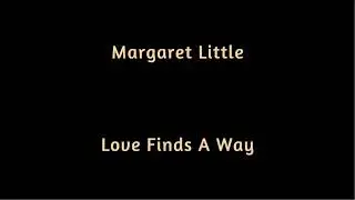 Margaret Little   Love Finds A Way