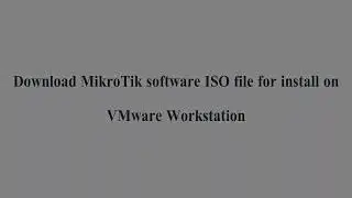 Download software MikroTik RouterOS file ISO and install on VMware Workstation
