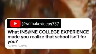 What insane COLLEGE EXPERIENCE made you realize that school isn't for you?