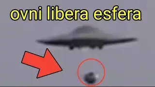 ESCALOFRIANTE Ovni libera esfera ALIENÍGENA👽#ovniesfera