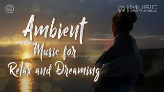 Ambient Music for Relax and Dreamy | Dreamy music mix - Красивая музыка для мечтаний