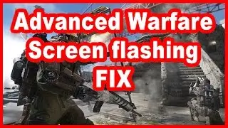Call of Duty Advanced Warfare Screen Flashing Fix