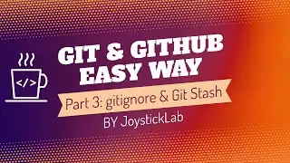 Easy Git and Github for Developers - Git Ignore & Git Stash