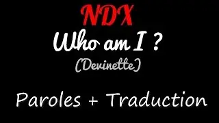 NDX - Who Am I ? (VOSTFR - Lyrics + Traduction)