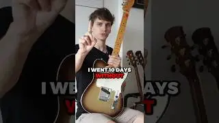 I went 10 days without practicing guitar