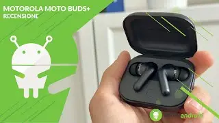 RECENSIONE Motorola Moto Buds+: incredibili e costano anche poco