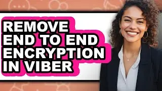 How to Remove End to End Encryption in Viber - Easy Guide