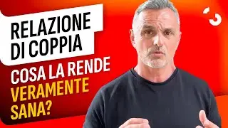 Relazione di coppia: cosa la rende veramente sana?