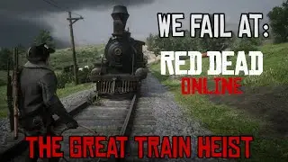 El Guapo in the Great Train Heist!! - We Fail At: Red Dead 2 Online