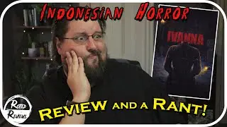 TIME TO RANT!  Spoiler-Free Review of Indonesian Horror "Ivanna" (2022)
