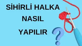SİHİRLİ HALKA / SIK İĞNE NASIL YAPILIR ? / ÖRGÜYE YENİ BAŞLAYANLAR İÇİN #ÖRGÜ #knitting